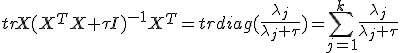 tr X(X^T X+\tau I)^{-1} X^T=tr  diag(\frac{\lambda_j}{\lambda_j+\tau})=\sum_{j=1}^{k}\frac{\lambda_j}{\lambda_j+\tau}